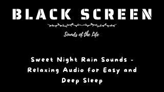 Sweet Night Rain Sounds - Relaxing Audio for Easy and Deep Sleep | ASMR Rain Sounds | Black Screen