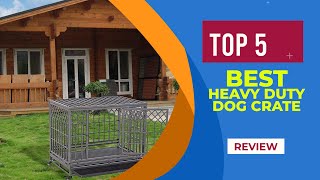 Top 5 Best Heavy Duty Dog Crates in 2025 | Reviews | Best Heavy Duty \u0026 Escape Proof Dog Crates