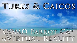 Turks and Caicos in Virtual Reality: COMO Parrot Cay Moment of Zen in 8k 360º