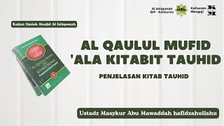 [ LIVE ] Al Qoulul Mufid 'Ala Kitabit Tauhid jilid 2 | Ustadz Masykur Abu Mawaddah