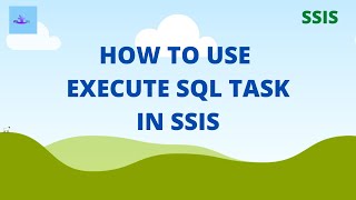 Execute SQL Task in SSIS | SSIS Tutorial for Beginners