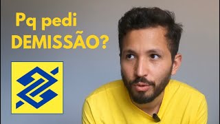 PEDI DEMISSÃO DO BANCO DO BRASIL DEPOIS DE 6 ANOS