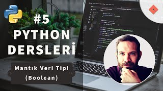 Python Dersleri #5 | Mantıki Veri Tipleri (Boolean)