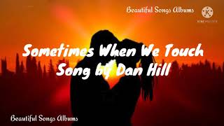 Sometimes When We Touch Lyrics.. Song By: Dan Hill