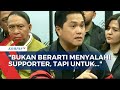 Bentuk Komite Ad Hoc Suporter, Erick Thohir: Unutk Perlindungan Suporter!