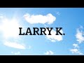 LARRY K. - September 7, 2022