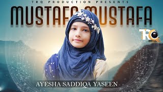 Mustafa Mustafa || Beautiful Nasheed By Ayesha Saddiqa || Official Video - TRQ Production