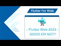 Flutter web 2023 - GOOD OR NOT