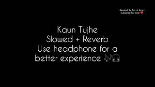 Kaun Tujhe Armaan Malik Slowed + reverb with lyrics
