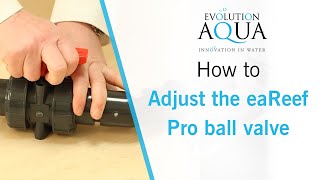 How to adjust the eaReef Pro ball valve