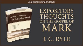 Expository Thoughts on the Gospel of Mark | J. C. Ryle | Christian Audiobook