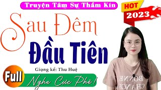 15 Phút Nghe #ThuHue Kể Chuyện Ngủ Ngon: Sau Đêm Đầu Tiên - Full Tâm Sự Có Thật 2023 #mcthuhue