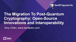 The Migration To Post-Quantum Cryptography: Open-Source Innovations and Interoperability - Tony Chen