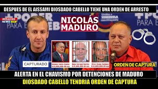 AHORA SI SE FORMO! Orden de DETENCION a Diosdado Cabello luego del arresto de El Aissami