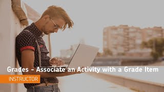 Grades - Associate an Activity with a Grade Item - Instructor