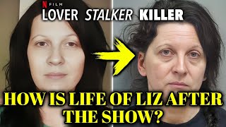 What Happened To Liz After Lover Stalker Killer Netflix TV Show? How Is Her Life Now? Explored