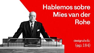 Hablemos sobre Mies Van der Rohe — designaholic 184