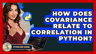 How Does Covariance Relate To Correlation In Python? - Python Code School