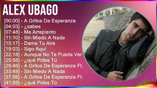 Alex Ubago 2024 MIX Las Mejores Canciones - A Gritos De Esperanza, ¿sabes, Me Arrepiento, Sin Mi...