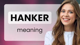 Hanker • what is HANKER definition