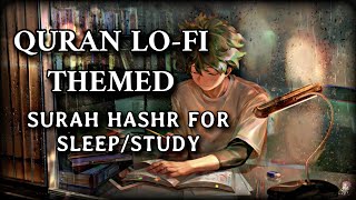 Lofi Quran / Quran For Sleep/Study  Sessions📚 - Relaxing Quran - Surah Hashr - Sharif Mostafa )