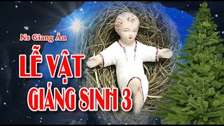 Dâng Lễ Giáng Sinh - Lễ Vật Giáng Sinh 3 - ca sĩ Gia Ân