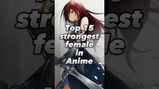top 15 strongest female characters in anime