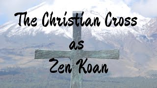 The Christian Cross as Zen Koan