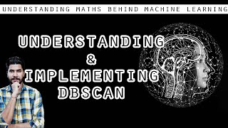 Understanding & Implementing DBSCAN - (Machine Learning)