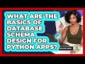 What Are The Basics Of Database Schema Design For Python Apps? - Python Code School