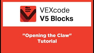 VEXcode V5 Blocks - "Opening the Claw" Tutorial