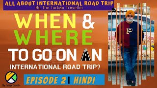 Ep 2 (HINDI) | WHEN & WHERE to go an International Trip  | All About International Road Trip by TTT