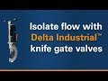 Animation: How do Delta Industrial™ knife gate valves isolate flow?