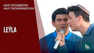 Hajy Yazmammedow we Azat Donmezow - Leyla | 2019