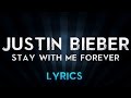 Justin Bieber - Stay With Me Forever (Lyrics)