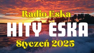 Eska Hity Na Czasie 2025 --- Radio Eska 2025 --- Oficjalny Mix Radia Eska 2025