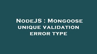 NodeJS : Mongoose unique validation error type