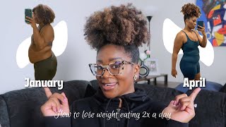 How I lost 45 POUNDS (21.4KG) in 3 months eating TWO MEALS A DAY| weight loss tips