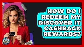 How Do I Redeem My Discover It Cashback Rewards? - Crazy About Credit Cards