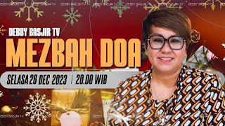 MEZBAH DOA SELASA 26 DESEMBER 2023  -  PK.20.00 WIB PDT. DEBBY BASJIR- #mezbahdoadb