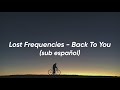 Lost Frequencies, Elley Duhé, X Ambassadors - Back To You (Sub español)