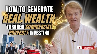 How To Generate REAL WEALTH Through Commercial Property Investing