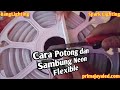 Cara Potong dan Sambungan Neon Flexible