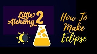 Little Alchemy 2-How To Make Eclipse Cheats & Hints