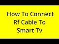 HOW TO CONNECT RF CABLE TO SMART TV? [SOLVED]