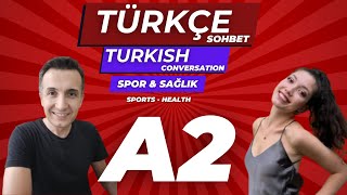 A2 Türkçe Pratik | Turkish Conversation - Türkçe Konuşma | Spor \u0026 Sağlık - Sport - Health