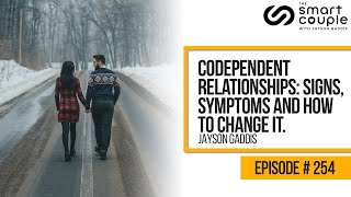 Codependent Relationships: Signs, Symptoms and How to Change It - Relationship School Podcast EP 254
