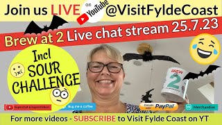 Brew at 2 🔴 LIVE Visit Fylde Coast chat \u0026 Sour Sweet Challenge 😖 25.7.23