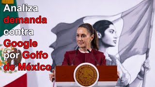 Gobierno analiza denunciar a Google por reticencia a renombrar Golfo de México