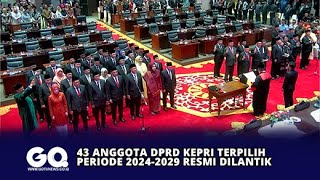 43 Anggota DPRD Kepri Terpilih Periode 2024 2029 Resmi Dilantik